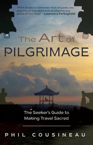 NEW EDITION OF PHIL COUSINEAU'S CLASSIC GUIDE TO MAKING TRAVEL MEANINGFUL― NOW AVAILABLE